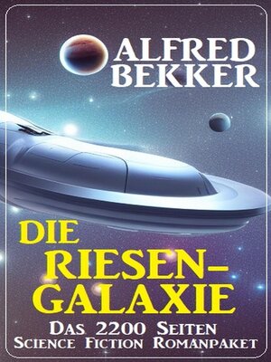 cover image of Die Riesengalaxie: Das 2200 Seiten Science Fiction Romanpaket